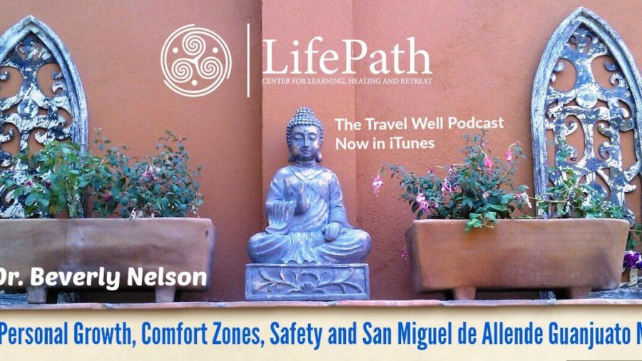 TW 003: Dr. Beverly Nelson: Talks Personal Growth, Comfort Zones, Safety and San Miguel de Allende Guanjuato Mexico