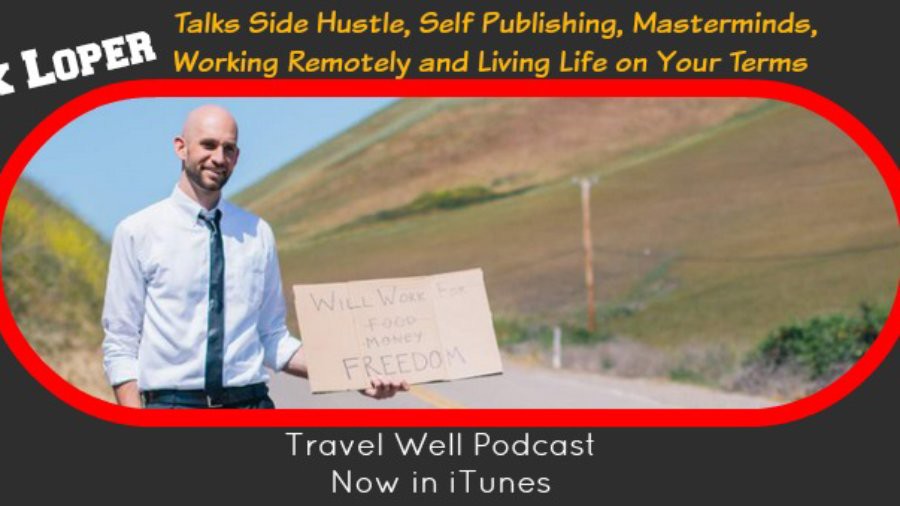 TW 005: Nick Loper: Talks Side Hustle, Self Publishing, Masterminds, Working Remotely and Living Life on Your Terms