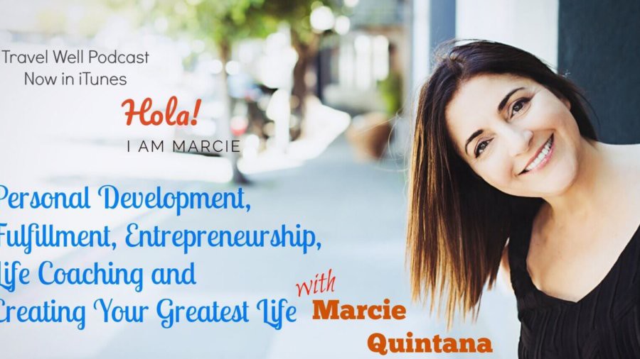 TW 011: Marcie Quintana: Personal Development, Fulfillment, Entrepreneurship, Life Coaching and Creating Your Greatest Life